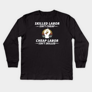 Skilled Labor is not cheap Kids Long Sleeve T-Shirt